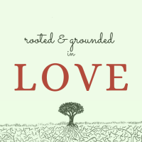 Rooted & Grounded in Love