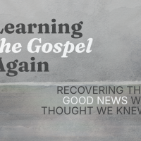 Learning the Gospel Again (Easter 2026)